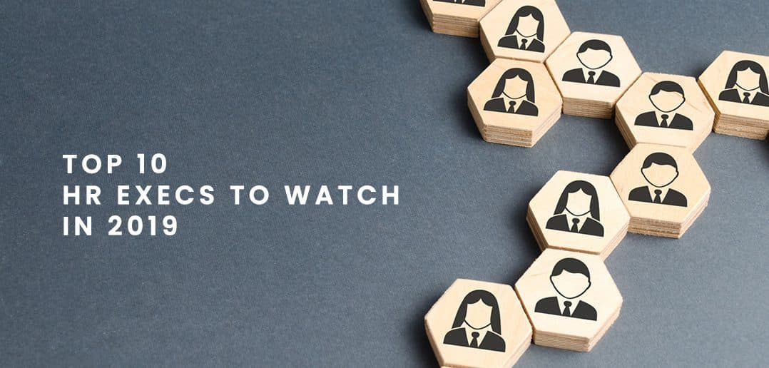 Top 10 HR Execs to Watch in 2019