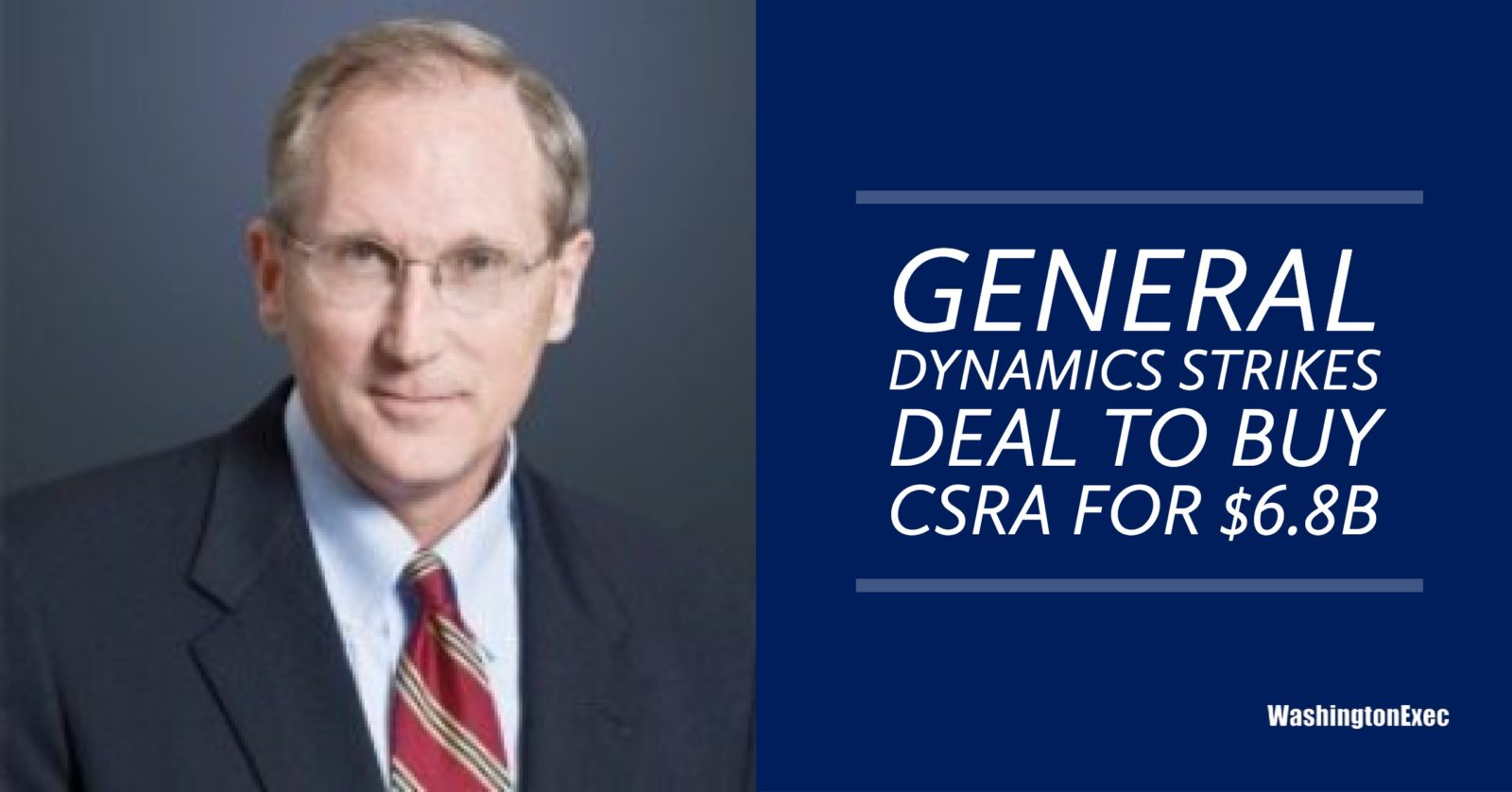 General Dynamics Strikes Deal to Buy CSRA for 6.8B WashingtonExec