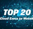 Top 20 Cloud Execs to Watch 2021 - WashingtonExec