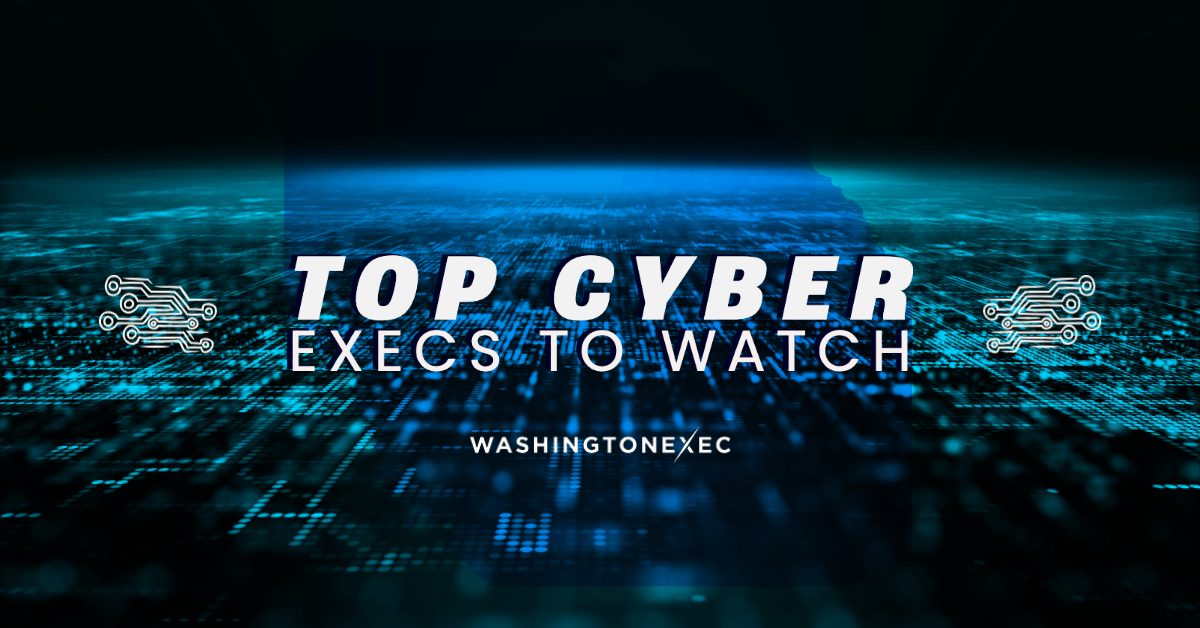 Top Cyber Execs to Watch 2022