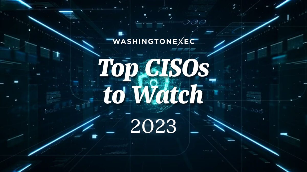 Top CISOs to Watch 2023 - WashingtonExec